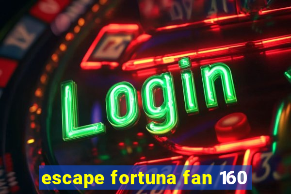 escape fortuna fan 160