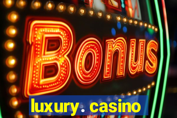 luxury. casino