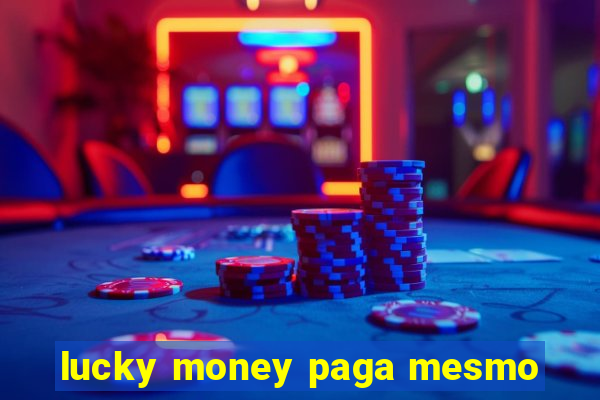 lucky money paga mesmo