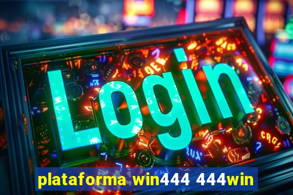 plataforma win444 444win