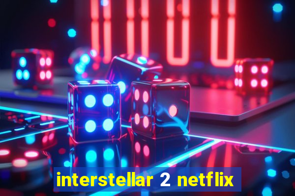 interstellar 2 netflix