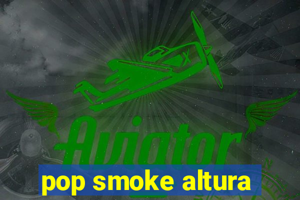 pop smoke altura