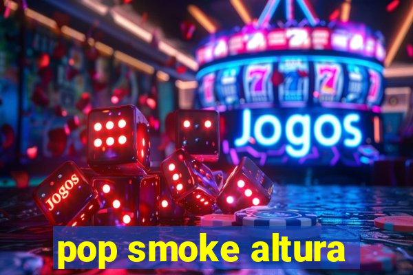 pop smoke altura