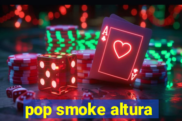 pop smoke altura