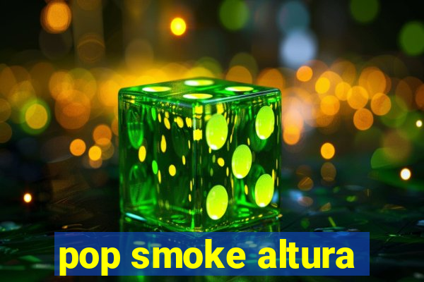 pop smoke altura