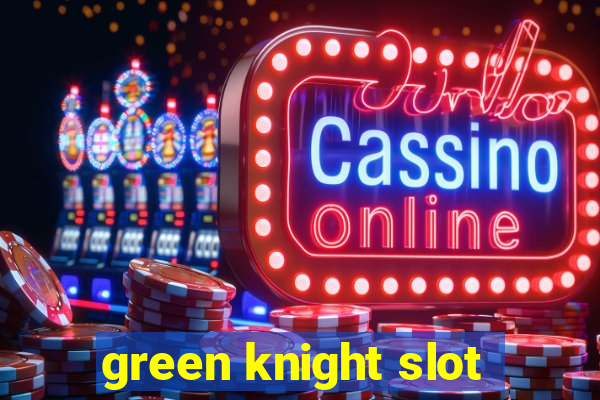 green knight slot