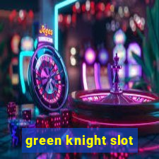 green knight slot