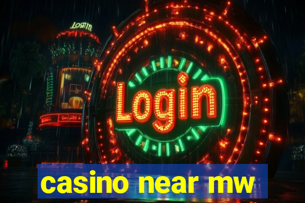 casino near mw