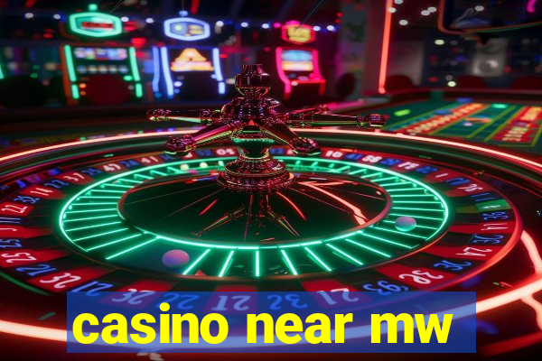 casino near mw