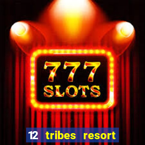 12 tribes resort casino rv park