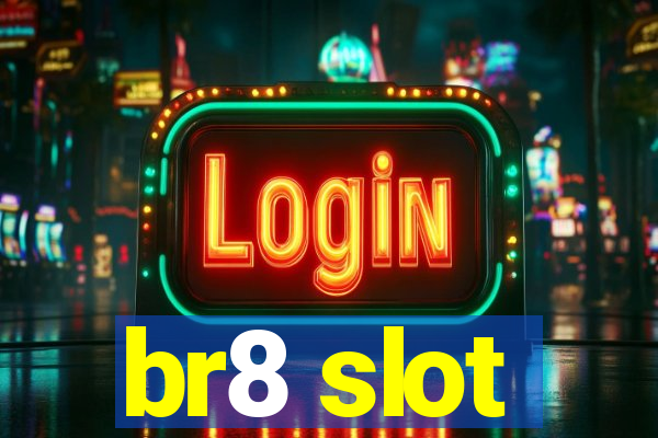 br8 slot