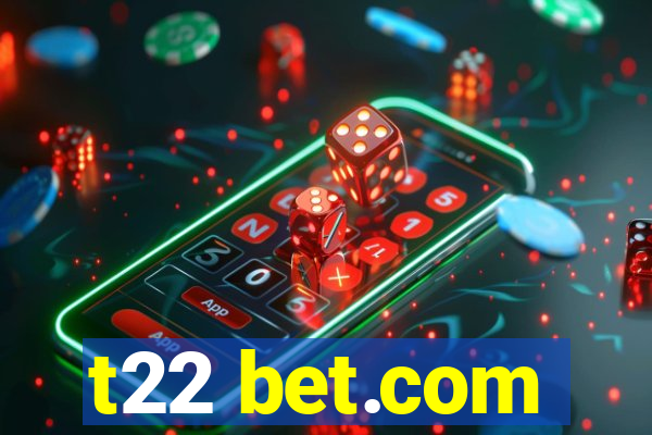 t22 bet.com