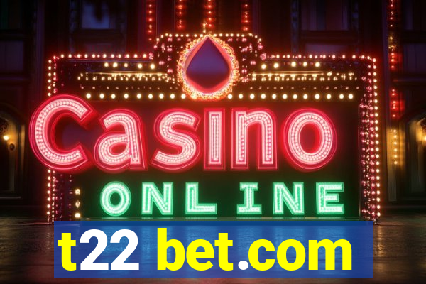 t22 bet.com