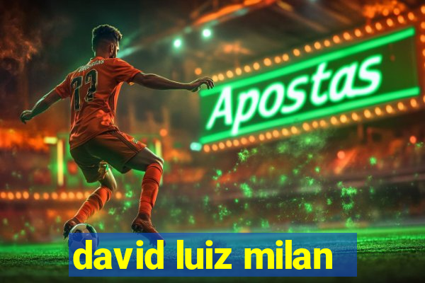 david luiz milan