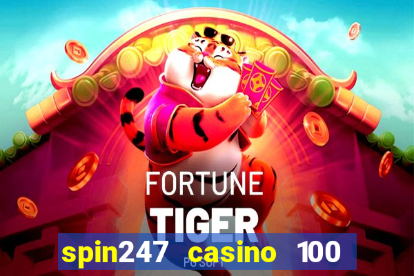 spin247 casino 100 free spins