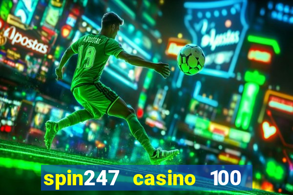 spin247 casino 100 free spins