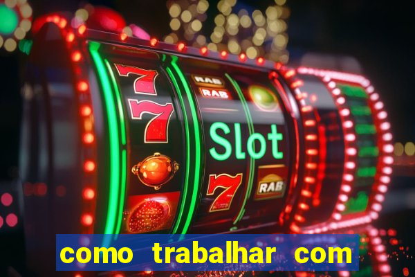 como trabalhar com plataforma de jogos de aposta