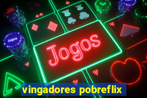 vingadores pobreflix