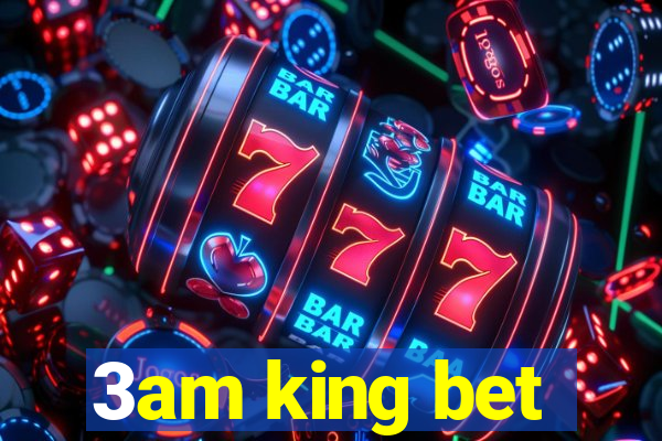 3am king bet