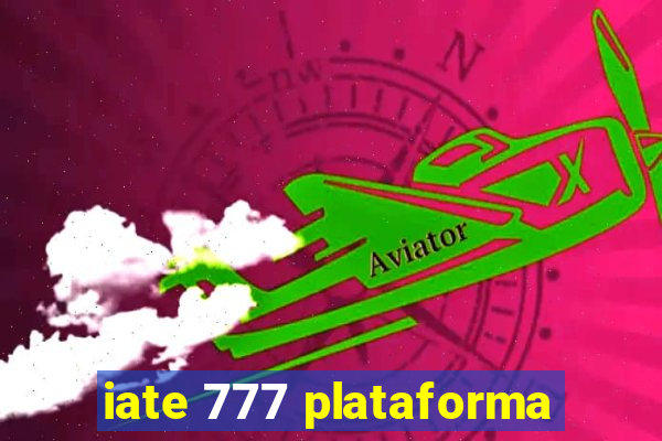 iate 777 plataforma