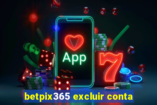 betpix365 excluir conta