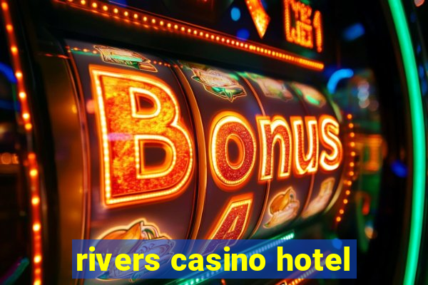 rivers casino hotel