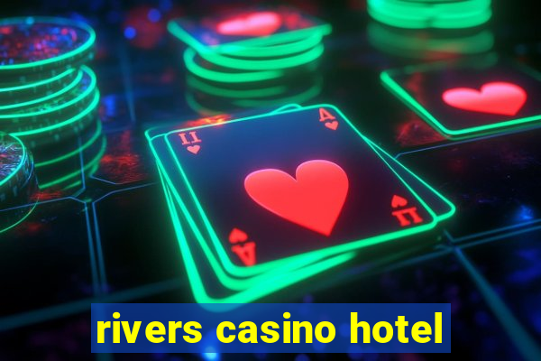 rivers casino hotel