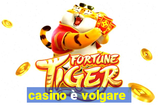 casino è volgare