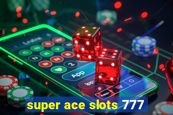 super ace slots 777