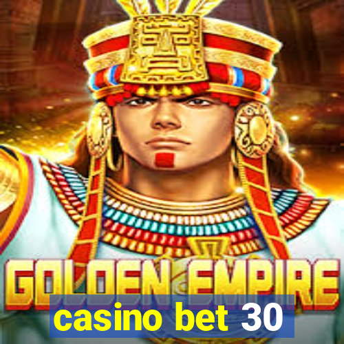 casino bet 30