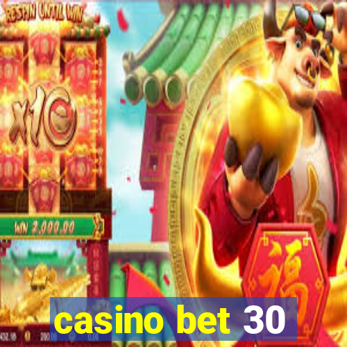 casino bet 30