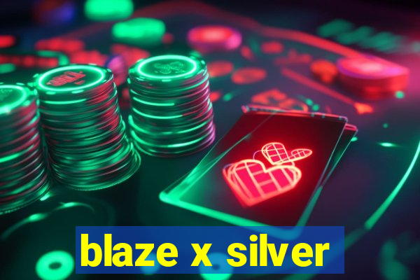 blaze x silver