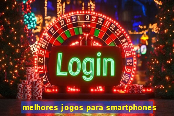 melhores jogos para smartphones