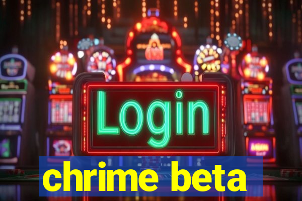 chrime beta