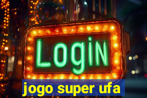 jogo super ufa