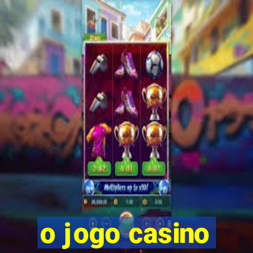 o jogo casino