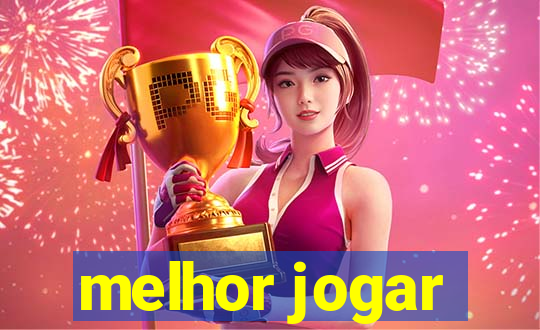 melhor jogar