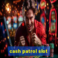 cash patrol slot