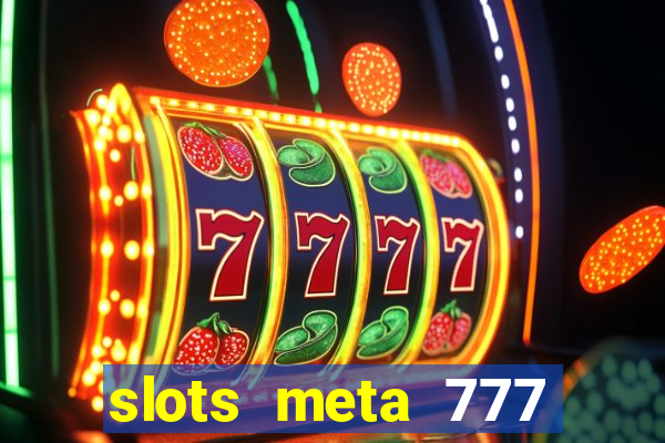 slots meta 777 real money