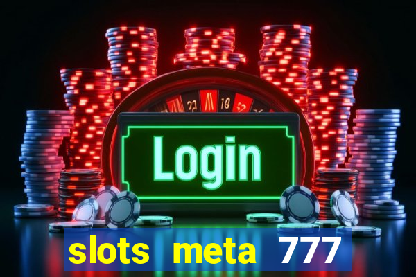 slots meta 777 real money