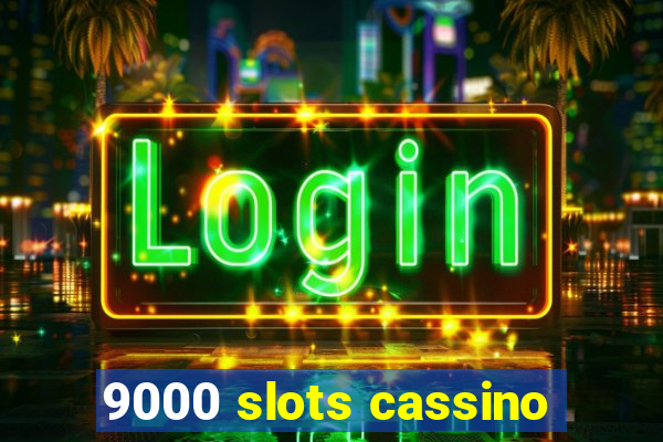 9000 slots cassino