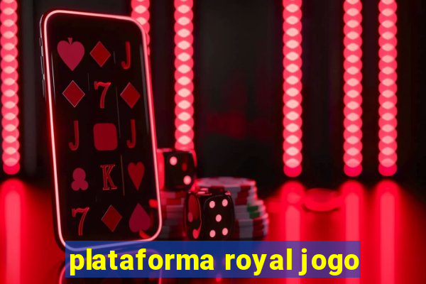 plataforma royal jogo