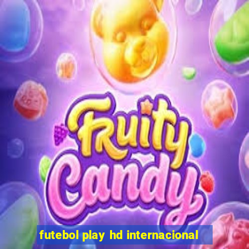 futebol play hd internacional