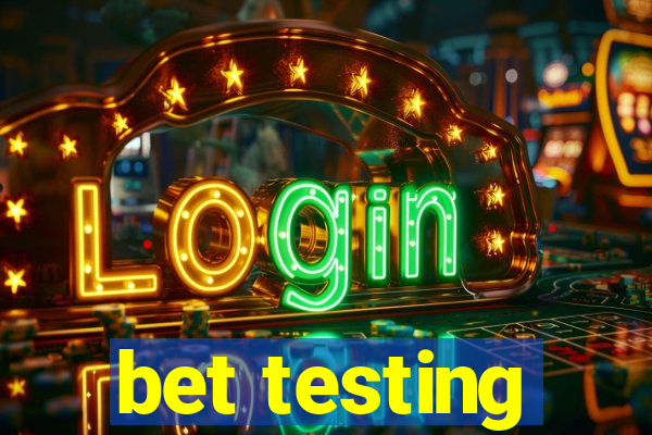 bet testing