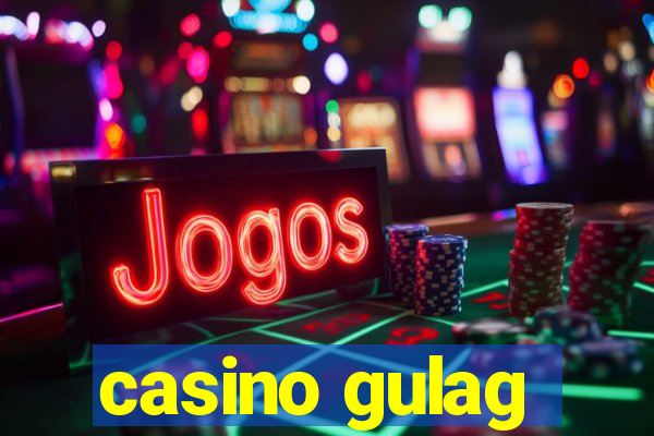 casino gulag