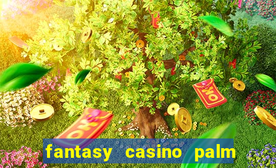 fantasy casino palm springs ca