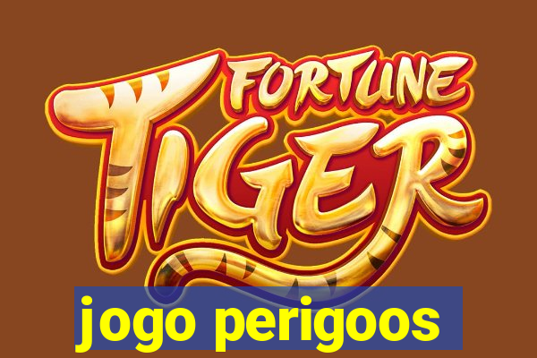 jogo perigoos