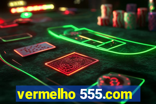 vermelho 555.com