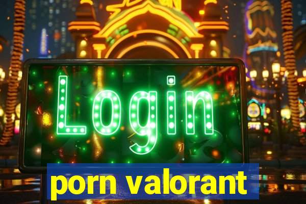 porn valorant