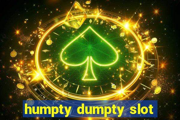 humpty dumpty slot